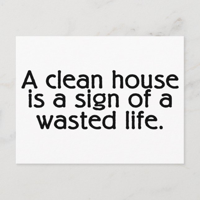 A Clean House Is A Sign Of A Wasted Life Postcard (Front)