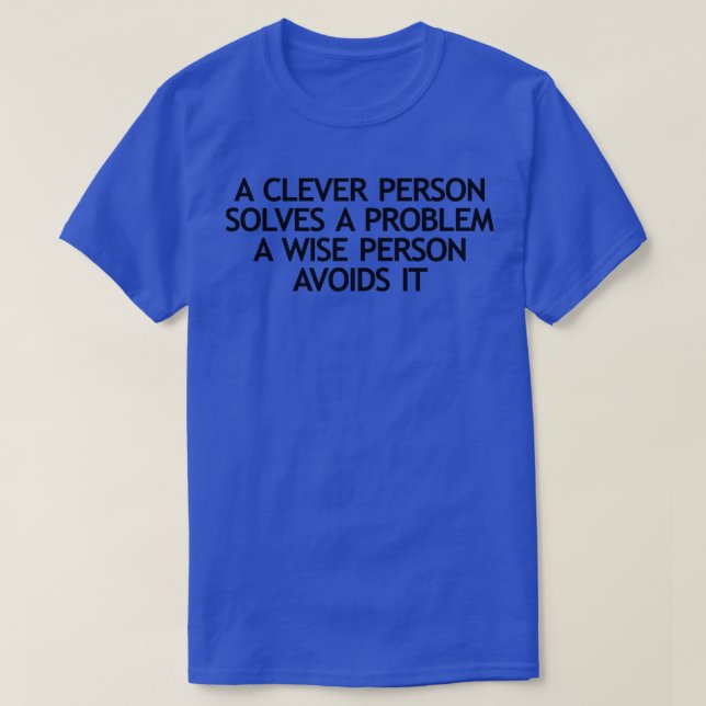 A clever person solves a problem A wise person avo T-Shirt (Design Front)