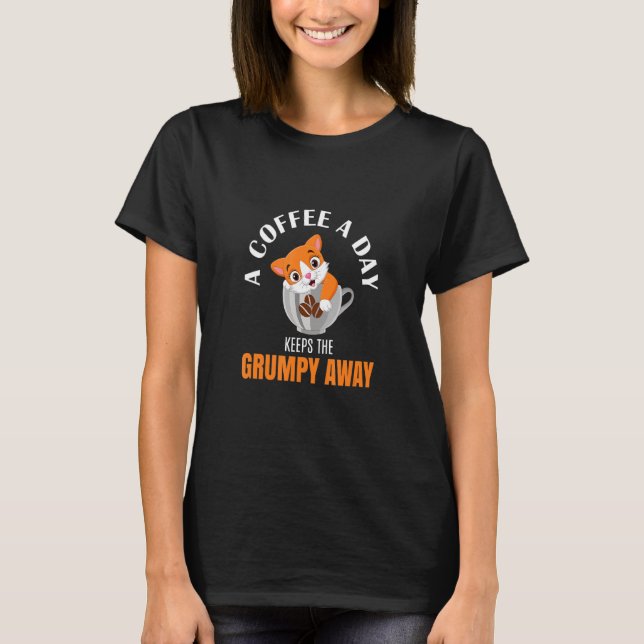 A Coffee A Day Keeps The Grumpy Away Cat Coffee T-Shirt (Front)