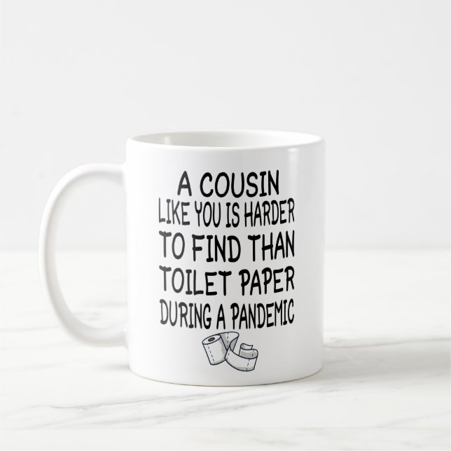 A Cousin like you is harder to find than toilet Coffee Mug (Left)