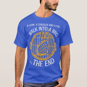 A Cow A Chicken And A Pig Walk Into A BBQ The End T-Shirt