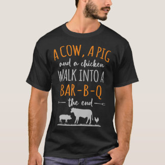 A Cow A Pig And A Chicken Funny Quote Walk Into A T-Shirt