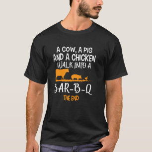 A Cow, A Pig, And A Chicken Walk Into A Bar-B-Q Th T-Shirt