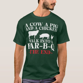 A Cow a Pig and a Chicken walk into a Bar B Q the  T-Shirt
