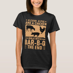 A Cow a Pig and a Chicken walk into a Bar B Q the T-Shirt