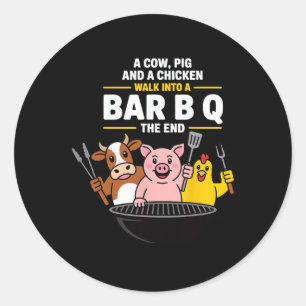 A Cow, Pig And A Chicken Walk Into A R B Q The End Classic Round Sticker
