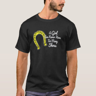 A Cowgirl Can Never Have Too Many Shoes T-Shirt