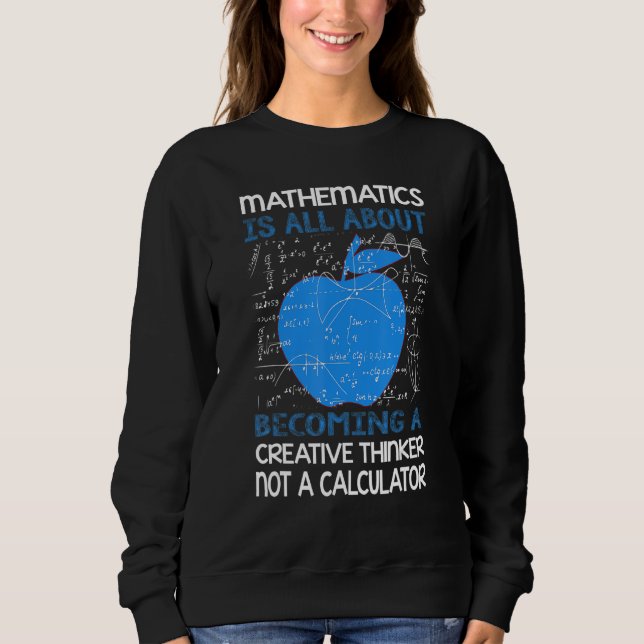 A Creative Thinker Not A Calculator Sweatshirt (Front)