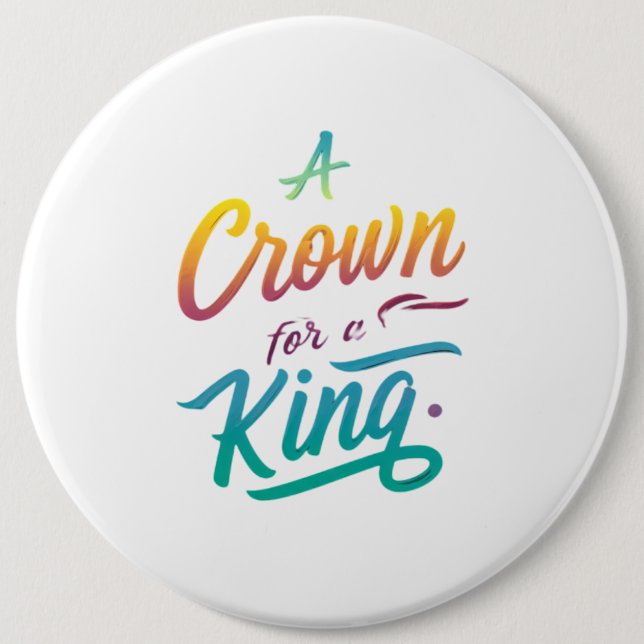 A Crown for a King 6 Cm Round Badge (Front)