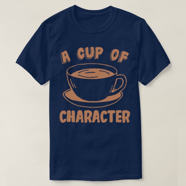 A Cup of Character T-Shirt (Design Front)