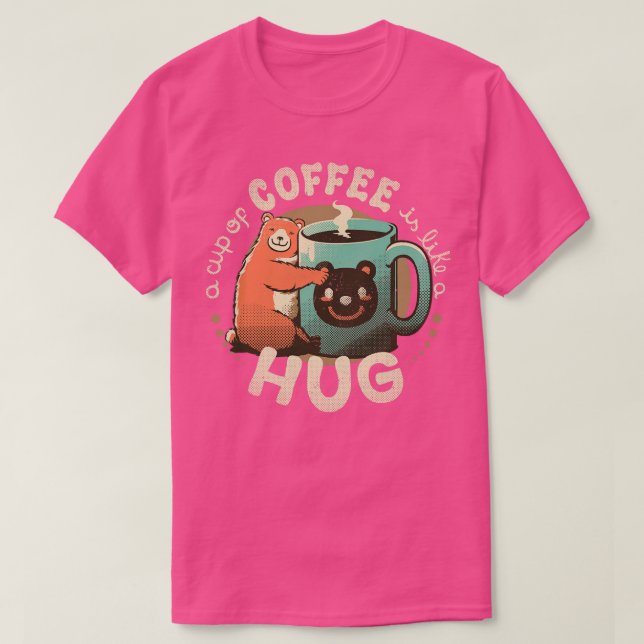 A Cup Of Coffee Is Like A Hug T-Shirt (Design Front)
