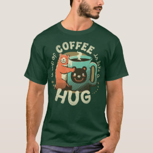 A Cup Of Coffee Is Like A Hug T-Shirt