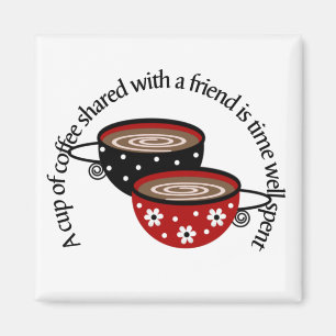 A Cup of Coffee Shared with a Friend Magnet