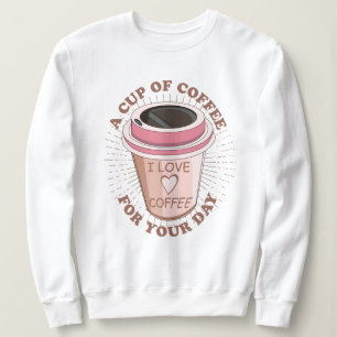 A cup of coffee sweatshirt