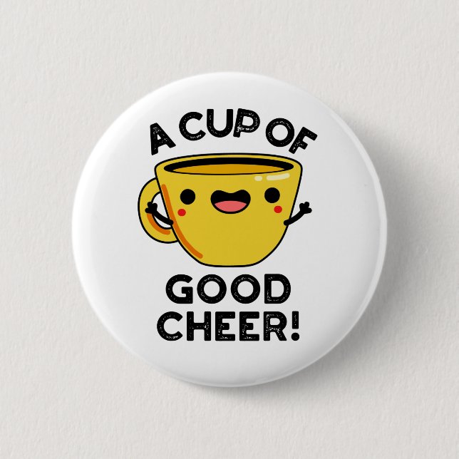 A Cup Of Good Cheer Funny Cup Pun 6 Cm Round Badge (Front)