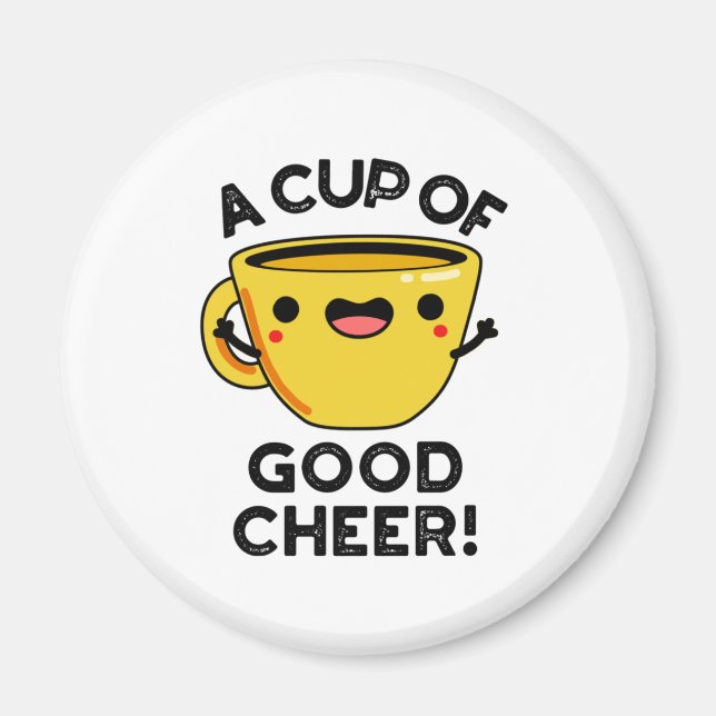 A Cup Of Good Cheer Funny Cup Pun Magnet (Front)