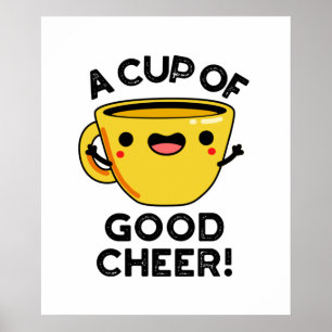 A Cup Of Good Cheer Funny Cup Pun Poster