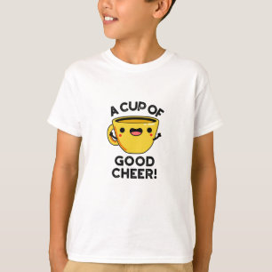 A Cup Of Good Cheer Funny Cup Pun T-Shirt