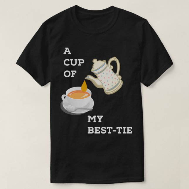 A CUP OF MY BEST TEA T-Shirt (Design Front)