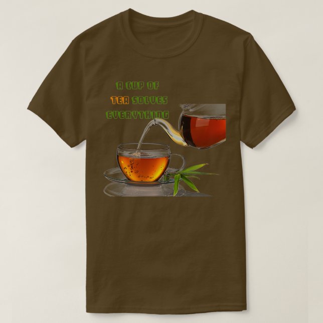 a cup of tea solves everything 20 T-Shirt (Design Front)