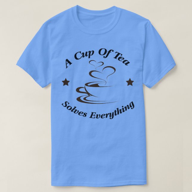 A Cup Of Tea Solves Everything 2 T-Shirt (Design Front)