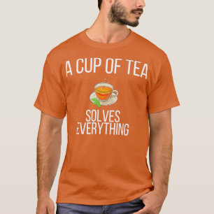 a cup of tea solves everything tea lovers tea love T-Shirt