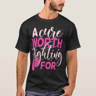 A Cure Worth Fighting for Breast Cancer Awareness T-Shirt