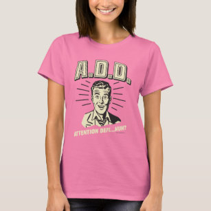 A.D.D.: Attention Defi…Huh? T-Shirt