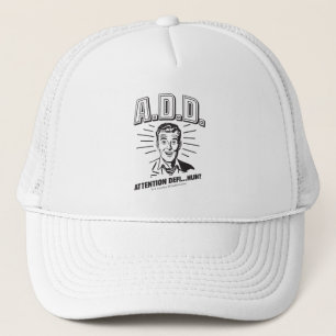 A.D.D.: Attention Defi…Huh? Trucker Hat