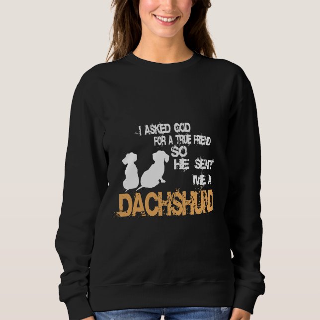 A Dachshund As A True Friend Sweatshirt (Front)