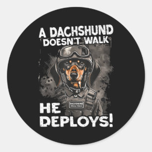 A Dachshund Doesn’t Walk He Deploys _ Wiener Dog Classic Round Sticker