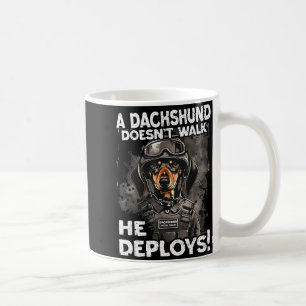 A Dachshund Doesn’t Walk He Deploys _ Wiener Dog  Coffee Mug