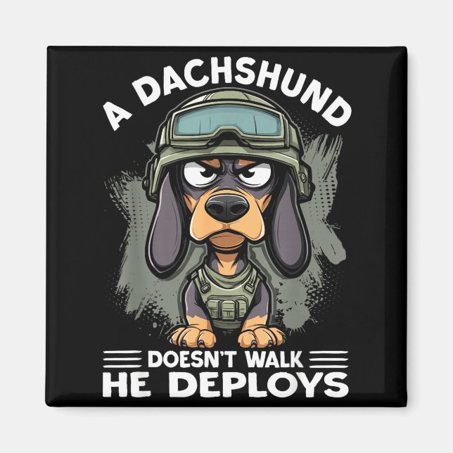 A Dachshund Doesn’t Walk He Deploys _ Wiener Dog  Magnet (Front)