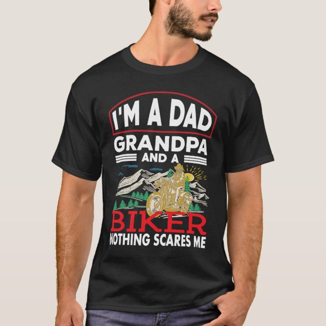 A Dad Grandpa And A Biker Nothing Scare Me Motorcy T-Shirt (Front)