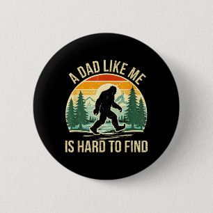 A Dad Like is Hard to Find Bigfoot Dad Funny 6 Cm Round Badge