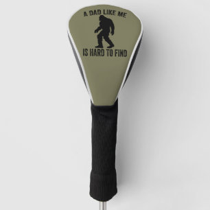 A Dad Like Me Is Hard To Find Funny Dad Bigfoot Golf Head Cover