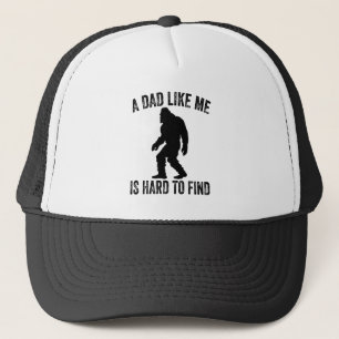 A Dad Like Me Is Hard To Find Funny Dad Bigfoot  Trucker Hat