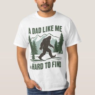 A Dad Like Me Is Hard To Find Sasquatch  T-Shirt