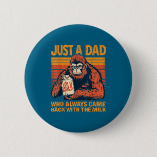 A dad who came back with the milk, bigfoot daddy 6 cm round badge