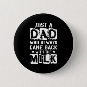 A dad who came back with the milk father's day  6 cm round badge