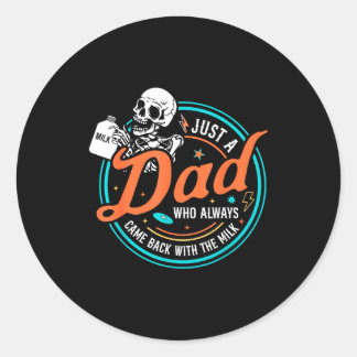 A dad who came back with the milk father's day  classic round sticker