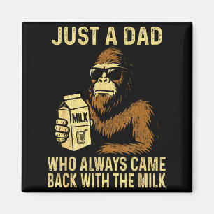 A dad who came back with the milk funny bigfoot magnet