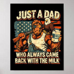 A dad who came back with the milk patriotic dad  poster
