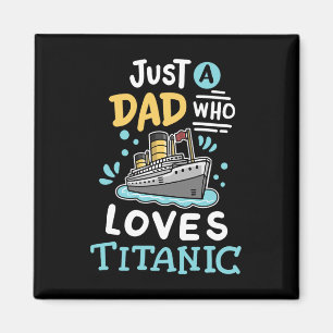 A Dad Who Loves The Rms Titanic Funny Cruise Ship Magnet