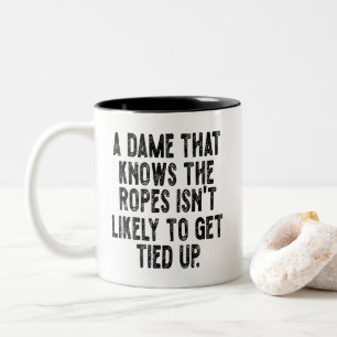 A Dame That Knows the Ropes Isn’t Likely to Get Ti Two-Tone Coffee Mug
