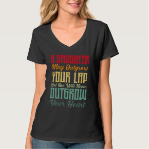 A Daughter May Outgrow Your Lap Best Dad   Fathers T-Shirt