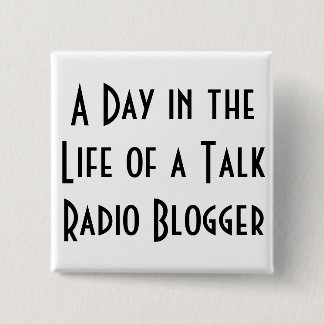 A Day in the Life of a Talk Radio Blogger buttons