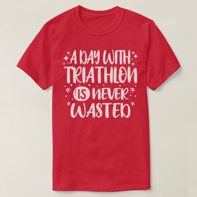 A Day With Triathlon Cool Funny Triathlete Triathl T-Shirt (Design Front)