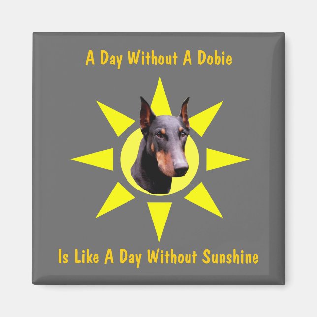A Day Without A Dobie Doberman Dog Funny Magnet (Front)