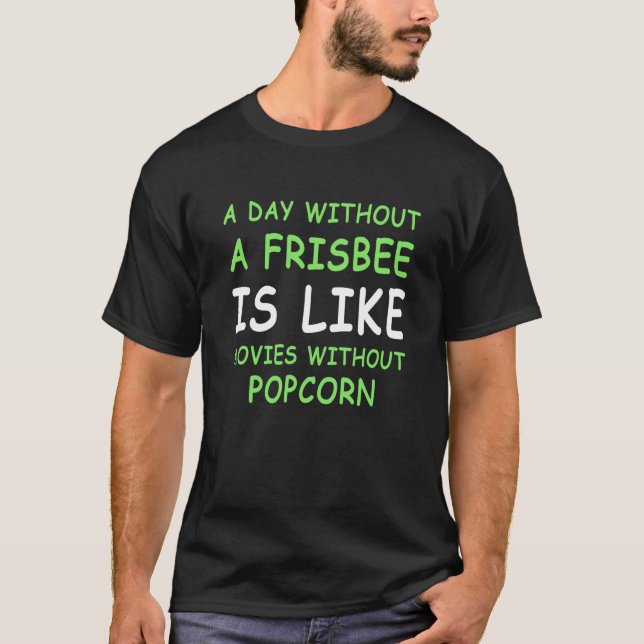 A Day Without A Frisbee Golf & Popcorn II T-Shirt (Front)